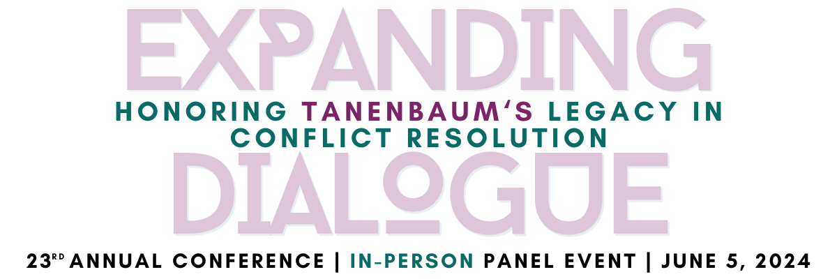 Expanding Dialogue: Honoring Tanenbaum's Legacy in Conflict Resolution | 23rd Annual Conference | In-person Panel Event | June 5, 2024